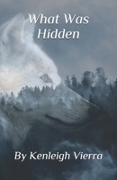 What Was Hidden (Godess of Wolves) 1689213094 Book Cover