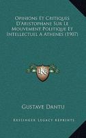 Opinions Et Critiques D'Aristophane Sur Le Mouvement Politique Et Intellectuel a Athenes (1907) 1146424256 Book Cover