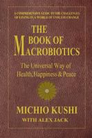 The Book of Macrobiotics: The Universal Way of Health, Happiness, and Peace 0757003427 Book Cover