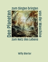 Den Planeten zum Singen bringen: Von der Maschine zum Netz des Lebens 3695753285 Book Cover