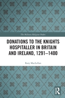 Donations to the Knights Hospitaller in Britain and Ireland, 1291-1400 0367654814 Book Cover