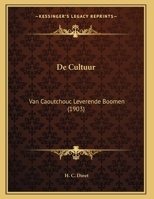 De Cultuur: Van Caoutchouc Leverende Boomen (1903) 1162133449 Book Cover