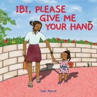 Ibi, Please Give Me Your Hand 1736364421 Book Cover