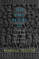 The Past Before Us: Historical Traditions of Early North India 0674725239 Book Cover