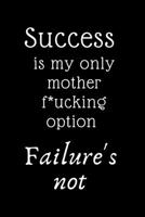 Success is my only motherfucking option, failure's not 1660882419 Book Cover