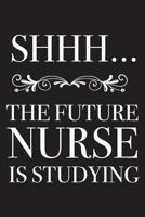 Shhh... The Future Nurse Is Studying: Funny Medical Notebook 1077575351 Book Cover