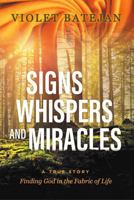 SIGNS WHISPERS AND MIRACLES: A TRUE STORY Finding God in the Fabric of Life 173721671X Book Cover