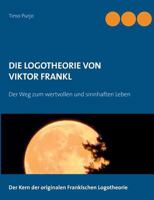 DIE LOGOTHEORIE VON VIKTOR FRANKL: Der Weg zum wertvollen und sinnhaften Leben 3732290743 Book Cover