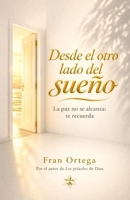 Desde el otro lado del sueño: La paz no se alcanza: se recuerda (Spanish Edition) B0GXNZ7F93 Book Cover