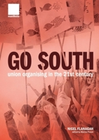 "Go South": Union Organising in the 21st Century 1907464638 Book Cover