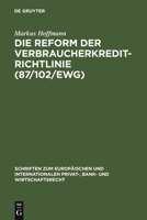 Die Reform Der Verbraucherkredit-Richtlinie (87/102/Ewg): Eine Darstellung Und W Rdigung Der Entw Rfe F R Eine Neue Verbraucherkredit-Richtlinie Unter 3899493974 Book Cover