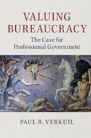 Valuing Bureaucracy: The Case for Professional Government 131662966X Book Cover