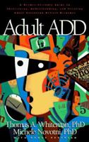 Adult ADD: A Reader Friendly Guide to Identifying, Understanding, and Treating Adult Attention Deficit Disorder 1576833577 Book Cover