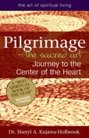 Pilgrimage--The Sacred Art: Journey to the Center of the Heart 1594734720 Book Cover