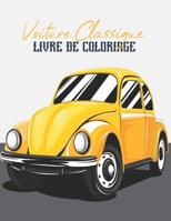 Voiture Classique Livre De Coloriage: Ancien Voiture ,Cadeau Parfait Pour les Enfants et Les Adultes Pour se Détendre et se Calmer B08SYTC3YP Book Cover