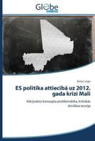ES politika attiecībā uz 2012. gada krīzi Mali: Nācijvalsts koncepta problemātika, kritiskās drošības teorija 3639709403 Book Cover