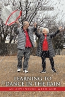 Learning to Dance in the Rain: An Adventure with God 1664298177 Book Cover