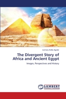 The Divergent Story of Africa and Ancient Egypt: Images, Perspectives and History 6206164373 Book Cover