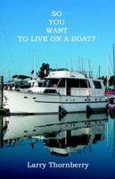 So You Want to Live on a Boat? 1591137373 Book Cover