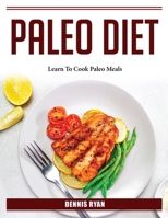 Paleo Diet: Learn To Cook Paleo Meals 1804386642 Book Cover