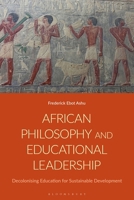 African Philosophy and Educational Leadership: Decolonising Education for Sustainable Development 1350596450 Book Cover