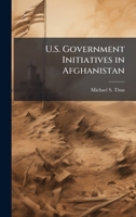 U.S. Government Initiatives in Afghanistan 1025124391 Book Cover