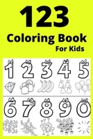 123 Coloring Book For Kids: Ages 2-4 B0BBQ74CV1 Book Cover