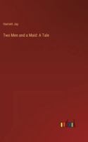Two Men and a Maid: A Tale 3385329361 Book Cover
