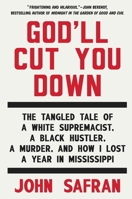 God'll Cut You down: The Tangled Tale of a White Supremacist, a Black Hustler, a Murder, and How I Lost a Year in Mississippi 1594633355 Book Cover