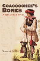 Coacoochee's Bones: A Seminole Saga 0700611959 Book Cover