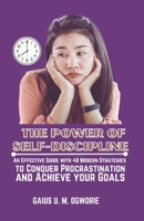 THE POWER OF SELF-DISCIPLINE: An Effective Guide with 48 Modern Strategies to Conquer Procrastination and Achieve your Goals B0CN375LF1 Book Cover