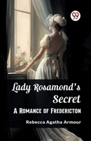 Lady Rosamond's Secret A Romance of Fredericton 9362767570 Book Cover