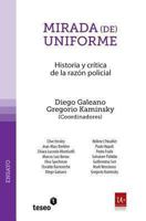 Mirada (de) Uniforme: Historia y Critica de La Razon Policial 9871354789 Book Cover