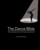 The Dance Bible: The Complete Resource for Aspiring Dancers 0764165275 Book Cover