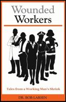 Wounded Workers: Tales from a Working Man's Shrink 173481750X Book Cover