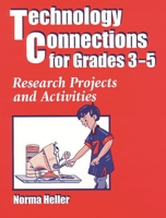 Technology Connections for Grades 3-5: Research Projects and Activities 1563085089 Book Cover
