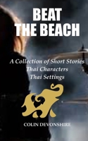 Beat The Beach: Short Stories - Thai Characters - Thai Settings B0BBYBMLQ1 Book Cover