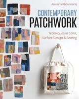 Contemporary Patchwork: Techniques in Color, Surface Design & Sewing 1644033755 Book Cover