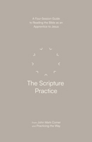 The Scripture Practice: A Four-Session Guide to Reading the Bible as an Apprentice to Jesus 0593603354 Book Cover