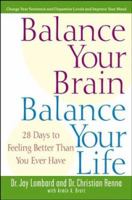 Balance Your Brain, Balance Your Life: 28 Days to Feeling Better Than You Ever Have 0471374229 Book Cover