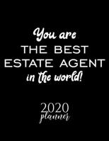 You Are The Best Estate Agent In The World! 2020 Planner: Nice 2020 Calendar for Estate Agent Christmas Gift Idea for Estate Agent Estate Agent Journal for 2020 120 pages 8.5x11 inches 1710295171 Book Cover