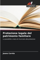 Protezione legale del patrimonio familiare: La possibilità o meno di rinunciare alla protezione 6205941619 Book Cover