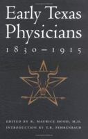Early Texas Physicians 1830-1915: Innovative, Intrepid, Independent 1880510634 Book Cover