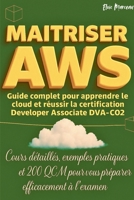 Maitriser AWS: Guide Complet Pour Apprendre Le Cloud Et Réussir La Certification Developer Associate DVA-C02 (French Edition) B0FB6HCPXS Book Cover