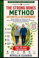 THE STRONG BONES METHOD ARTHRITIS & OSTEOPOROSIS: RECLAIM MOBILITY AND FREEDOM AFTER 50 : HOW TO TAKE ON OSTEOPOROSIS, OSTEOPENIA AND ARTHRITIS ... - A PRACTICAL GUIDE TO EVERYDAY HEALTH) B0H594QSTD Book Cover