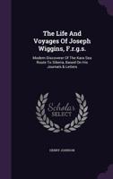 The Life and Voyages of Joseph Wiggins, F.R.G.S.: Modern Discoverer of the Kara Sea Route to Siberia, Based On His Journals & Letters 1162995629 Book Cover