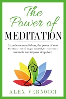 The Power of Meditation: Experience mindfulness, the power of now for stress-relief, anger control, to overcome insomnia and improve deep sleep B08NWWKC4M Book Cover