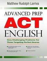 Advanced Prep: ACT English: Very Challenging Problems for Those Targeting Perfect Scores 151883714X Book Cover