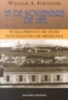 27 De Noviembre De 1871: Fusilamiento De Ocho Estudiantes De Medicina (Coleccion Cuba Y Sus Jueces) 0897299221 Book Cover