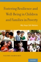 Fostering Resilience and Well-Being in Children and Families in Poverty: Why Hope Still Matters 0199959528 Book Cover